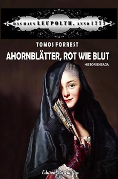 Ahornblätter, rot wie Blut: Das Haus Leupolth, Anno 1777