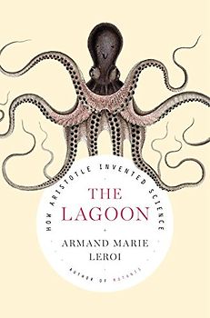 The Lagoon: How Aristotle Invented Science - Leroi, Armand Marie