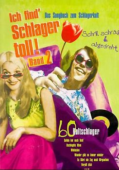 Ich find' Schlager toll 2. Das Songbuch zum Schlagerkult. 60 Kultschlager. Schrill, schräge und abgedreht