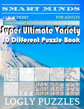 Smart Minds -Variety 10 Different Puzzle Book For Adults: Ultimate Variety Puzzles Large-Print Word Search, Word Maze .Word Spiral ,Word Angles, ... Crossword And Sudoku Easy , Medium And Hard