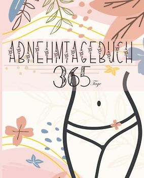 Abnehmtagebuch 365 Tage: Fitnesstagebuch für Frauen mit Essensplaner und Motivation für 53 Wochen