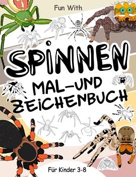 Spinnen Mal- und Zeichenbuch für Kinder von 3-8 Jahren: Spaß beim Ausmalen von Spinnen und beim Zeichnen einiger Teile jedes gruseligen achtbeinigen ... tolle Sammelseiten für Kleinkinder und Kinder