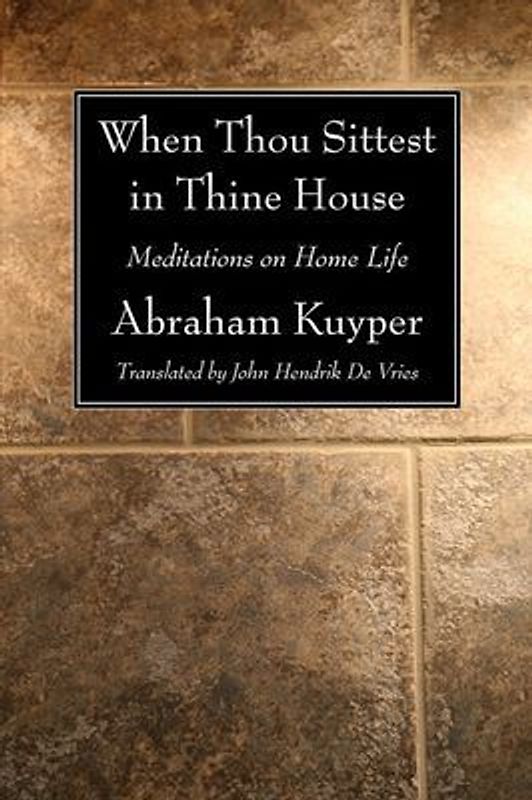 When Thou Sittest in Thine House: Meditations on Home Life