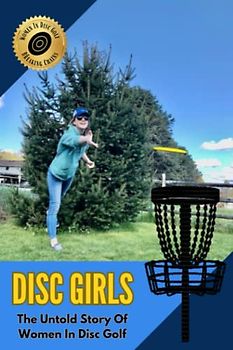 Disc Girls: The Untold Story Of Women In Disc Golf