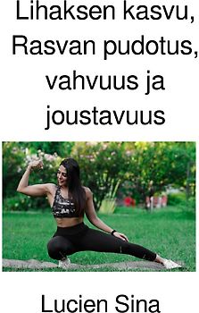 Lihaksen kasvu, Rasvan pudotus, vahvuus ja joustavuus