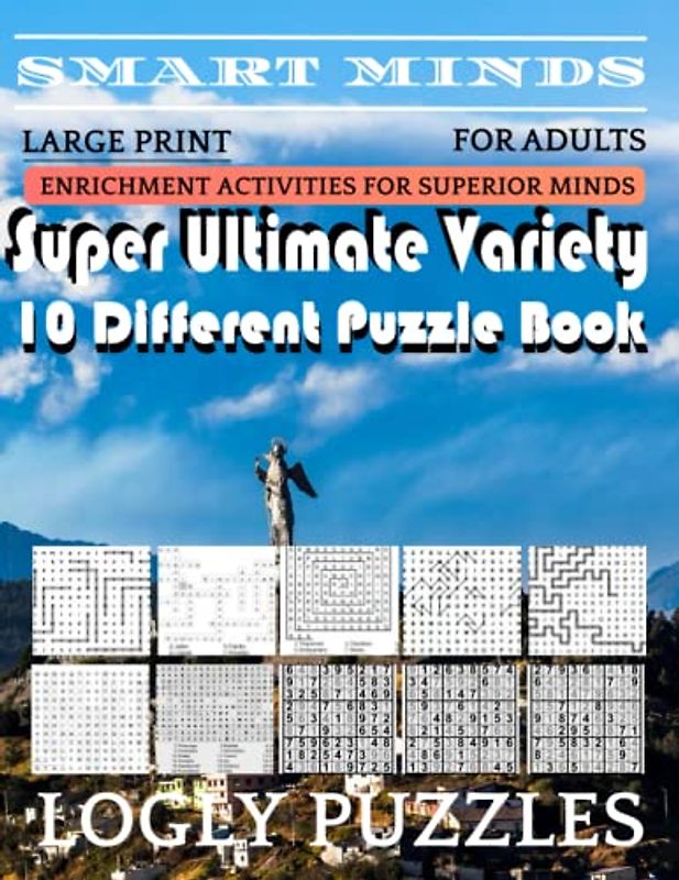 Smart Minds -Variety 10 Different Puzzle Book For Adults: Ultimate Variety Puzzles Large-Print Word Search, Word Maze .Word Spiral ,Word Angles, ... Crossword And Sudoku Easy , Medium And Hard