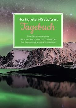 Hurtigruten-Kreuzfahrt Tagebuch - Zum Selbstbeschreiben - Mit tollen Tipps, Ideen und Challenges - Zur Erinnerung an deine Schiffsreise