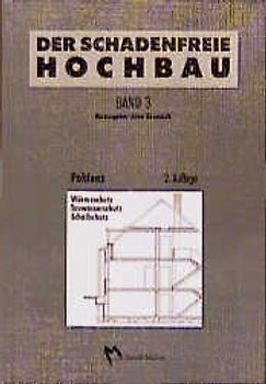 Der schadenfreie Hochbau / Wärmeschutz, Tauwasserschutz, Schallschutz. Grundlagen zur Vermeidung von Bauschäden