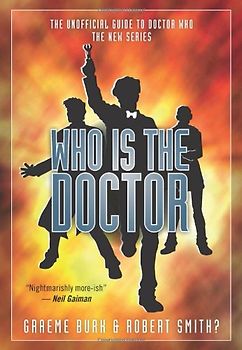 Who Is the Doctor: The Unofficial Guide to Doctor Who-The New Series - Graeme Burk [Paperback]