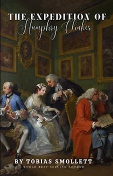 The Expedition Of Humphry Clinker (Annotated): By Tobias Smollett