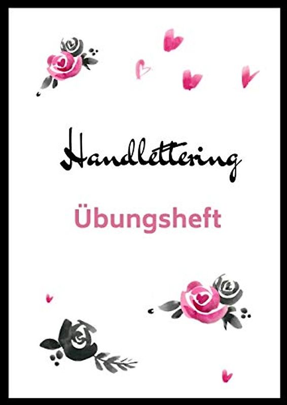 Handlettering Übungsheft: Praktisches Übungsbuch für Handlettering und Kalligraphie | Vorlagen mit Hilfslinien zum Üben von Handschriften und Buchstaben