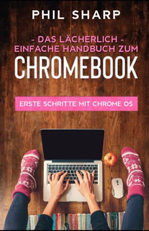 Das lächerlich einfache handbuch zum Chromebook: Erste Schritte Mit Chrome OS
