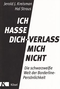 Ich hasse dich - verlass mich nicht. Die schwarzweiße Welt der Borderline-Persönlichkeit - Komplett aktualisierte und erweiterte Neuausgabe