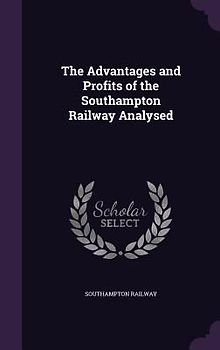 The Advantages and Profits of the Southampton Railway Analysed