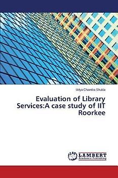 Evaluation of Library Services:A case study of IIT Roorkee