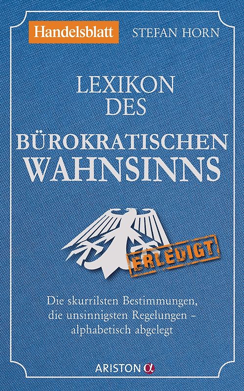 Lexikon des bürokratischen Wahnsinns. Die skurrilsten Bestimmungen, die unsinnigsten Regelungen – alphabetisch abgelegt