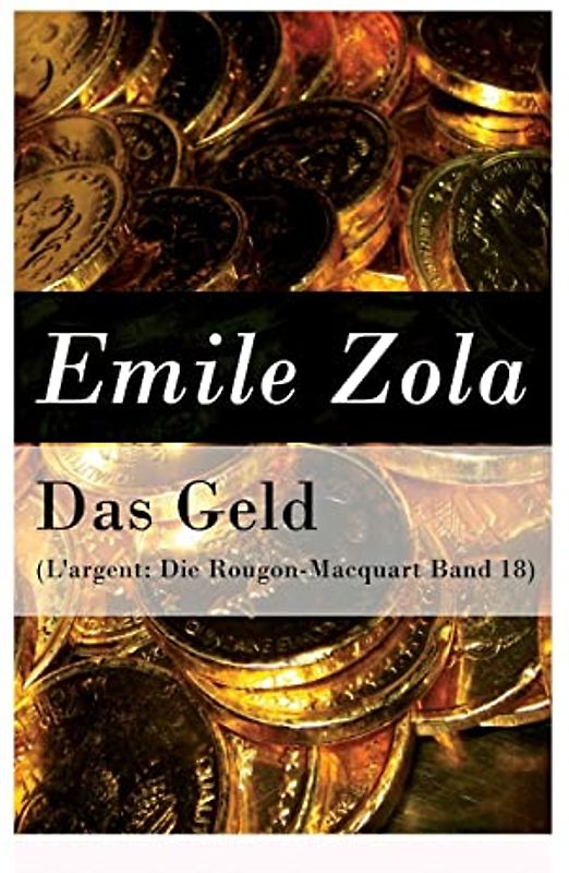 Das Geld (L'argent: Die Rougon-Macquart Band 18)