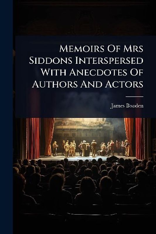 Memoirs Of Mrs Siddons Interspersed With Anecdotes Of Authors And Actors