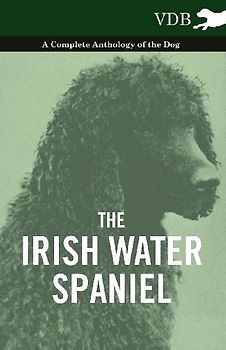 The Irish Water Spaniel - A Complete Anthology of the Dog