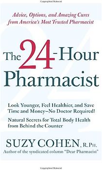 The 24-Hour Pharmacist: Advice, Options, and Amazing Cures from America's Most Trusted Pharmacist - Suzy Cohen