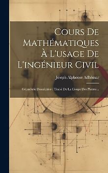 Cours De Mathématiques À L'usage De L'ingénieur Civil: Géométrie Descriptive: Traité De La Coupe Des Pierres...