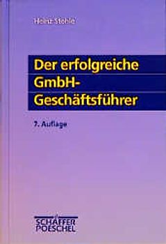 Der erfolgreiche GmbH-Geschäftsführer. Aufgaben, Rechte, Pflichten - Haftung, Verantwortung, Risikoabsicherung - Vertragsgestaltung, steuerliche Fragen - Motivation