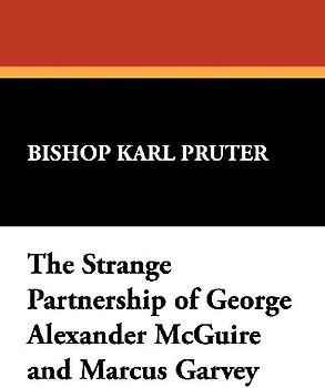The Strange Partnership of George Alexander McGuire and Marcus Garvey