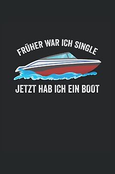 Früher war ich single - Jetzt habe ich ein Boot: Motorboot Buch - Toller karierter Notizblock für Bootsfahrer & Geschenk für Bootsbesitzer