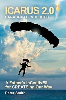 Icarus 2.0, Parachute Included: A Father's Incentive$ for Createing Our Way