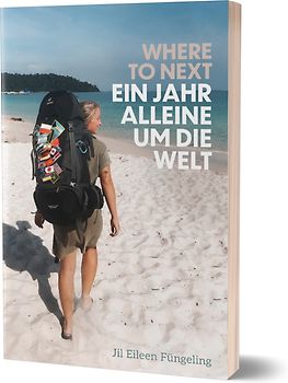 Where to Next. Ein Jahr alleine um die Welt