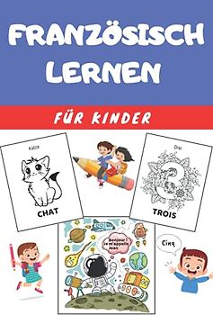 Französisch Lernen für Kinder: Malbuch - Übungsbuch für Anfänger - Sprachen Deutsch Französisch