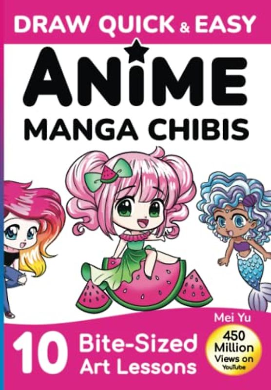 Draw Quick & Easy Anime Manga Chibis: How to Draw Anime and Manga for Beginners: How to Draw Cute Chibis for Kids, Teens, & Beginners step by step - easy art lessons + drawing books