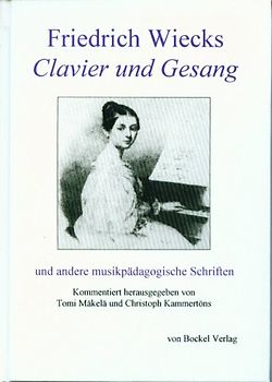 Friedrich Wiecks "Clavier und Gesang" und andere musikpädagogische Schriften