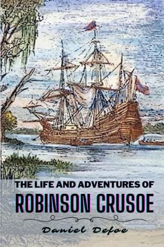 The Life and Adventures of Robinson Crusoe (Annotated)