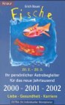 Fische 20.2.-20.3.. Ihr persönlicher Astrobegleiter für das neue Jahrtausend. 2000-2001-2002