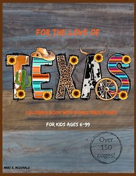 For The Love of Texas: Over 150 Pages of Texas Loving Coloring Pages with Bonus Mazes!