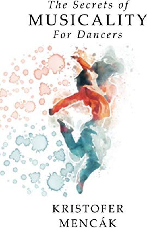 The Secrets of Musicality For Dancers: Learning 9 Essential Musicality Skills in Dance