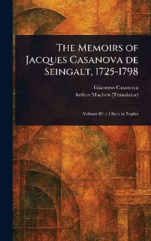 The Memoirs of Jacques Casanova De Seingalt, 1725-1798