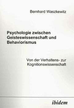 Psychologie zwischen Geisteswissenschaft und Behaviorismus. Von der Verhaltens- zur Kognitionswissenschaft