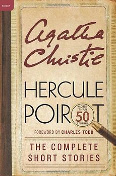 Hercule Poirot: The Complete Short Stories: A Hercule Poirot Collection with Foreword by Charles Todd (Hercule Poirot Mysteries) - Christie, Agatha