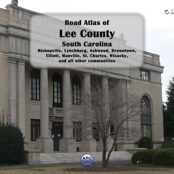 Road Atlas of Lee County, South Carolina: Bishopville, Lynchburg, Ashwood, Browntown, Elliott, Manville, St. Charles, Wisacky, and all other communities