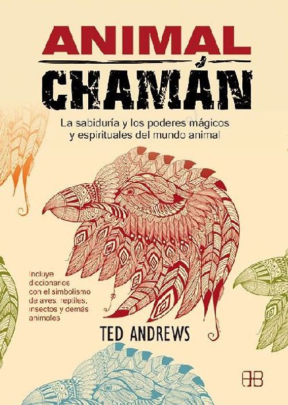 Animal chamán : la sabiduría y los poderes mágicos y espirituales del mundo animal