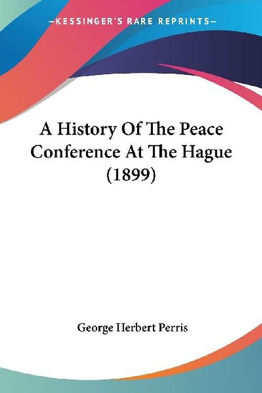 A History Of The Peace Conference At The Hague (1899)
