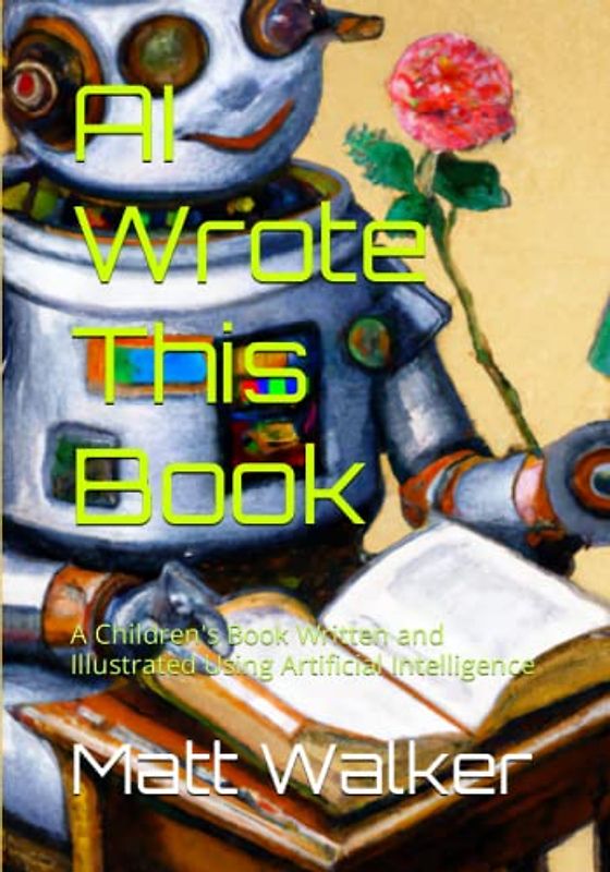 AI Wrote This Book: A Children's Book Written and Illustrated Using Artificial Intelligence