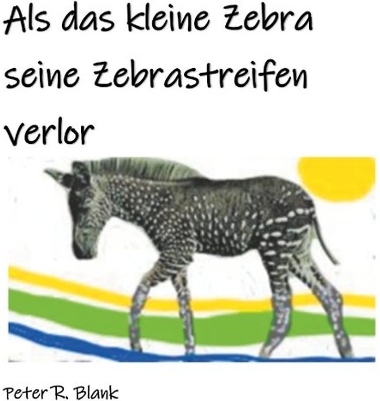 Als das kleine Zebra seine Zebrastreifen verlor