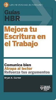 Guías Hbr: Mejora Tu Escritura En El Trabajo (HBR Guide to Better Business Writing Spanish Edition)