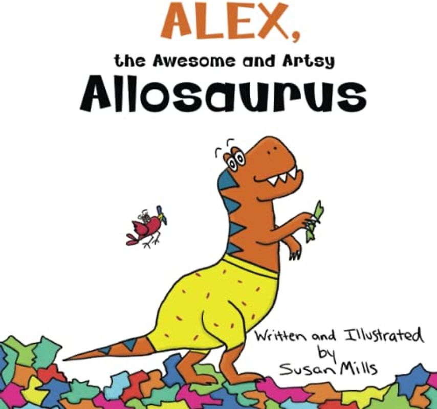 Alex, the Awesome and Artsy Allosaurus (DinoSprout Educational Book Series)