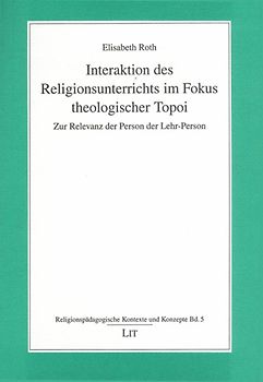 Interaktion des Religionsunterrichts im Fokus theologischer Topoi