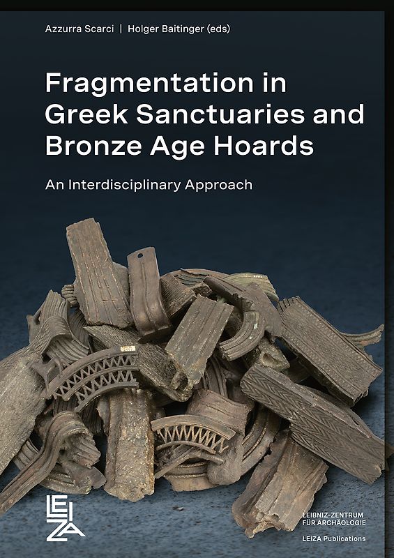 Fragmentation in Greek Sanctuaries and Bronze Age Hoards. An Interdisciplinary Approach