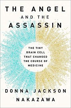 The Angel and the Assassin: The Tiny Brain Cell That Changed the Course of Medicine